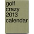 Golf Crazy 2013 Calendar