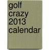 Golf Crazy 2013 Calendar door Gary Patterson