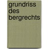 Grundriss Des Bergrechts by Raimund Willecke