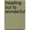 Heading Out To Wonderful door Robert Goolrick