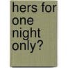 Hers for One Night Only? door Carol Marinelli