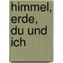 Himmel, Erde, Du und Ich