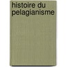 Histoire Du Pelagianisme door Patouillet Louis 1699-1779