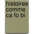Histoires Comme Ca Fo Bi