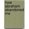 How Abraham Abandoned Me by Bejan Matur