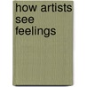 How Artists See Feelings by Colleen Carroll