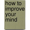 How To Improve Your Mind door James R. Flynn