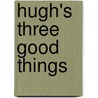 Hugh's Three Good Things by Hugh Fearnley-Whittingstall
