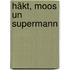 Häkt, Moos un Supermann