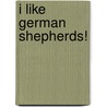 I Like German Shepherds! door Linda Bozzo