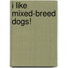 I Like Mixed-Breed Dogs! door Linda Bozzo