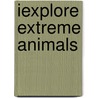Iexplore Extreme Animals door Sarah Creese