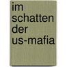 Im Schatten Der Us-mafia by Harry Burger