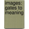Images: Gates to Meaning door Agathe Lesage