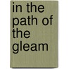 In the Path of the Gleam door Abbie Cleveland Benjamin