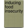 Inducing Food Insecurity by M.A. Mohamed Salih
