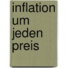 Inflation Um Jeden Preis by J. Anthony Boeckh