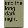 Into The Long Dark Night door Michael Phillips