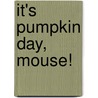It's Pumpkin Day, Mouse! door Laura Joffe Numeroff