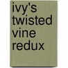 Ivy's Twisted Vine Redux door Latrivia S. Nelson