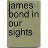 James Bond In Our Sights door Andrew McNess