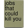 Jobs That Could Kill You door Tom Jones