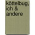 Köttelbug, ich & andere