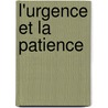 L'Urgence Et La Patience door Jean-Philippe Toussaint