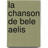 La Chanson de Bele Aelis by Joseph Bedier