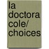 La doctora Cole/ Choices