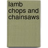 Lamb Chops and Chainsaws door Glen Johnson