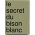 Le Secret Du Bison Blanc