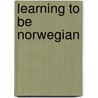 Learning To Be Norwegian door Lars Laird Iversen