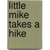 Little Mike Takes A Hike door Cathy J. Reynolds