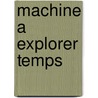 Machine a Explorer Temps door Herbert George Wells