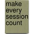 Make Every Session Count