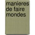 Manieres de Faire Mondes