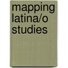 Mapping Latina/o Studies door Angharad N.N. Valdivia