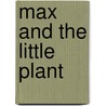 Max and the Little Plant by Annette Smith