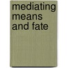 Mediating Means And Fate by Saskia M.A.A. Brand