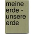 Meine Erde - Unsere Erde