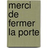 Merci de Fermer La Porte by H. Jaouen