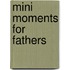 Mini Moments For Fathers