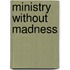 Ministry Without Madness