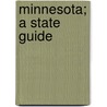 Minnesota; A State Guide door Writers' Program (Minn.)