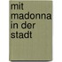 Mit Madonna in der Stadt