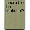 Moored To The Continent? door Mark Baimbridge