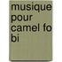 Musique Pour Camel Fo Bi