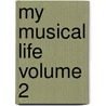 My Musical Life Volume 2 door Hugh Reginald Haweis