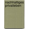 Nachhaltiges Privatleben door Manuel Rabek